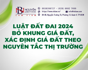 LUẬT ĐẤT ĐAI 2024 BỎ KHUNG GIÁ ĐẤT, XÁC ĐỊNH GIÁ ĐẤT THEO NGUYÊN TẮC THỊ TRƯỜNG