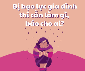 BỊ BẠO LỰC GIA ĐÌNH THÌ CẦN LÀM GÌ, BÁO CHO AI?